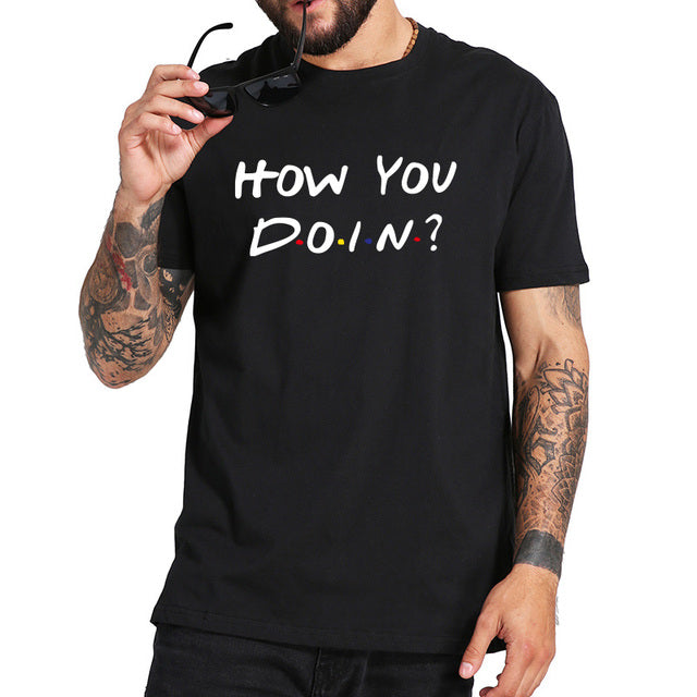 Buy How You Doin T-Shirt - Trendy TV-inspired Short Sleeve Tee at Ravish Wears