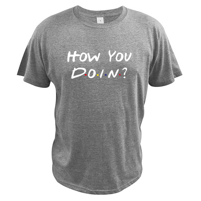 Buy How You Doin T-Shirt - Trendy TV-inspired Short Sleeve Tee at Ravish Wears